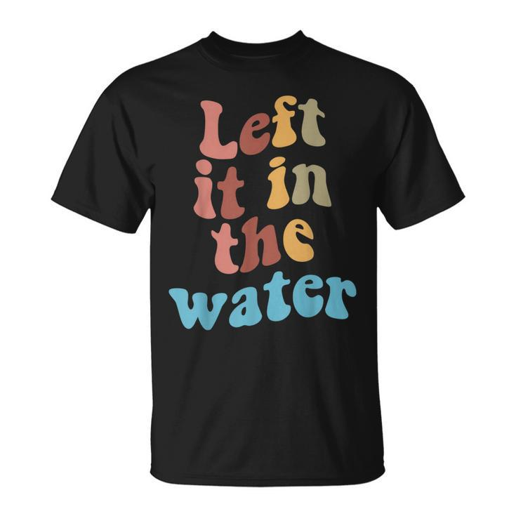 Left It In The Water Baptism  Unisex T-Shirt