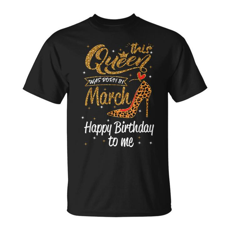 Leopard This Queen Was Born In March  Happy Birthday  Unisex T-Shirt