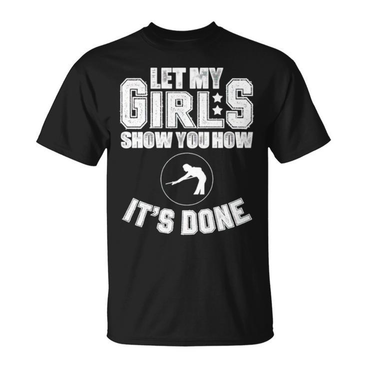 Let My Girls Show You How It’S Done Unisex T-Shirt