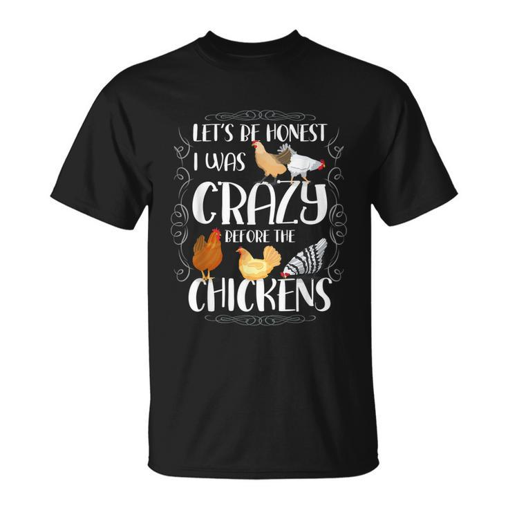 Lets Be Honest I Was Crazy Before The Chickens Unisex T-Shirt