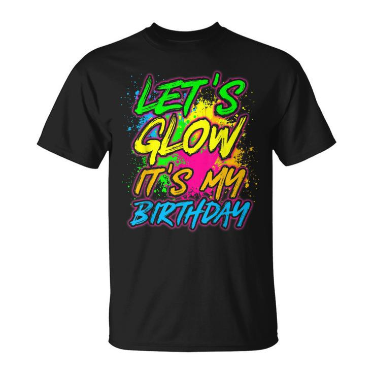 Lets Glow Its My Birthday Party Boys Girls Birthday Party  Unisex T-Shirt