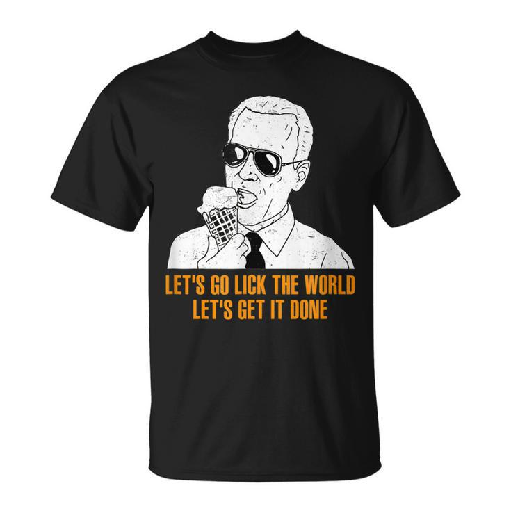 Lets Go Lick The World Lets Get It Done Funny  Unisex T-Shirt