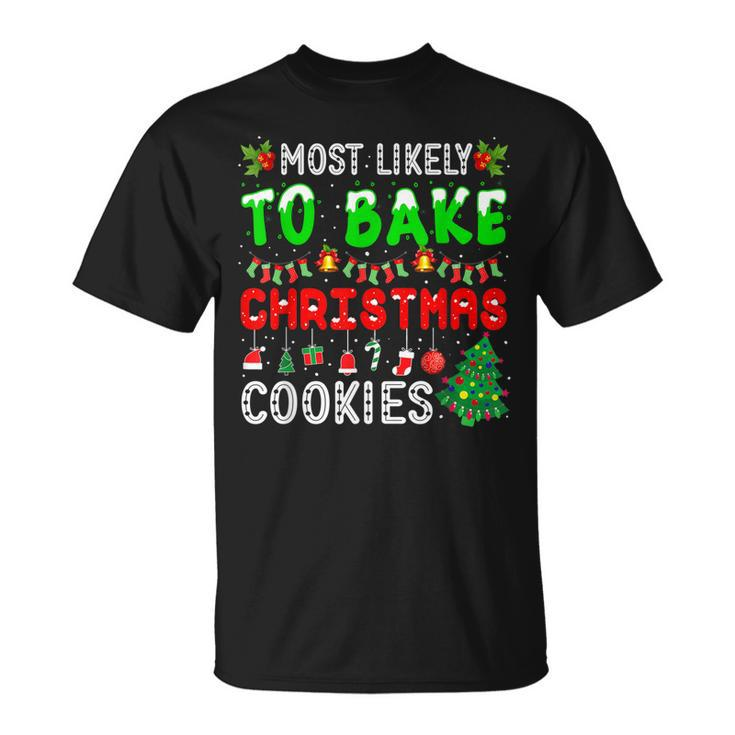 Most Likely To Bake Christmas Cookies Baker Christmas T-shirt