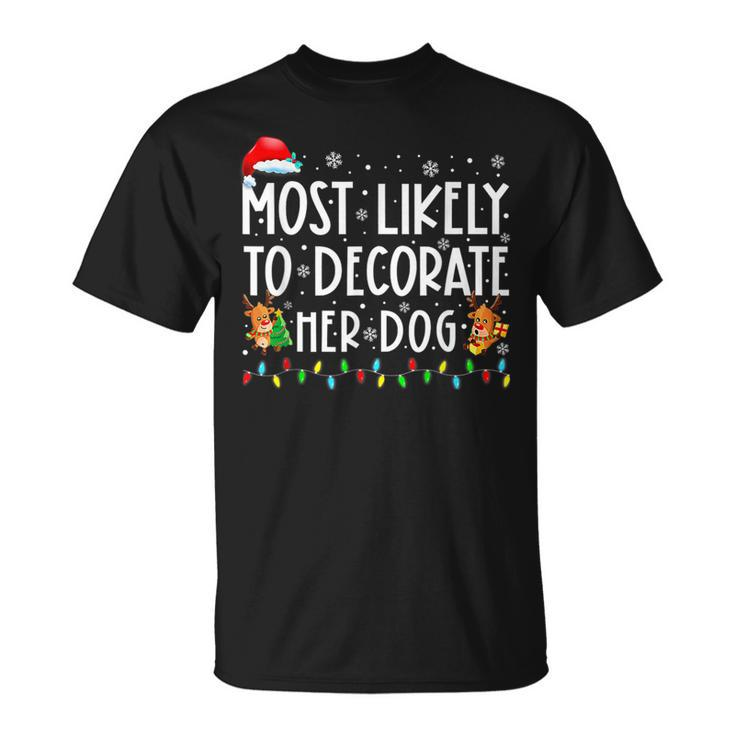 Most Likely To Decorate Her Dog Family Christmas Pajamas T-shirt
