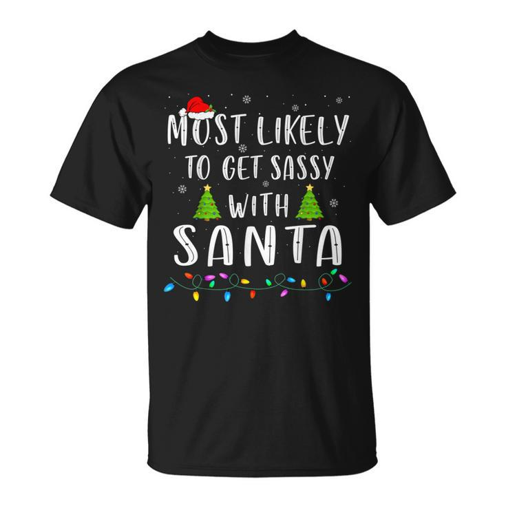 Most Likely To Get Sassy With Santa Xmas Family Christmas T-shirt