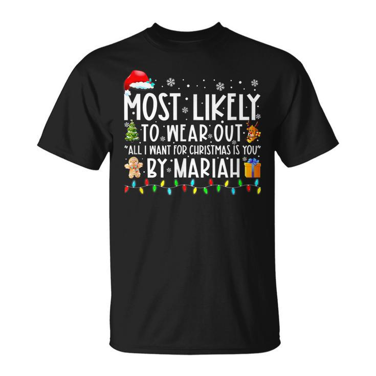 Most Likely To Wear Out All I Want For Christmas By Mariah T-shirt