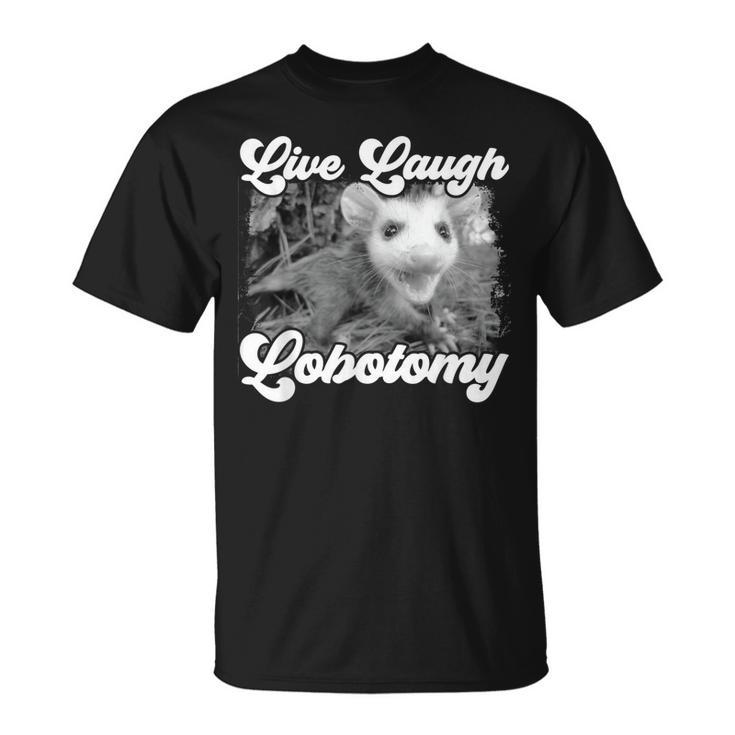 Live Laugh Lobotomy Opossum Possum Lobotomies T-Shirt