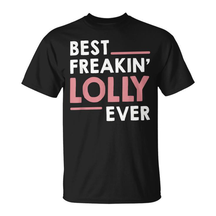 Lolly For Women Grandma Cute Best Freakin Lolly Ever Unisex T-Shirt