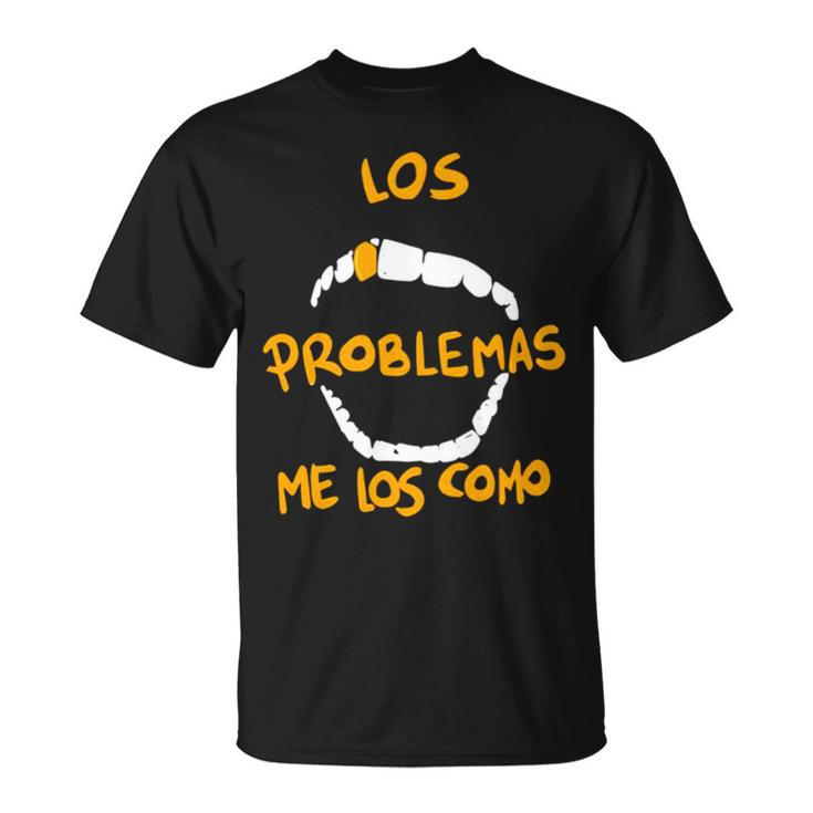 Los Problemas Me Los Como Unisex T-Shirt