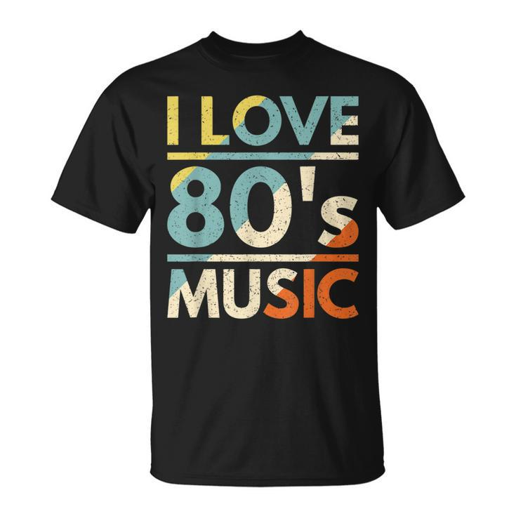 I Love 80S Music 80S Music 80S Rock Music 80S Classic T-shirt