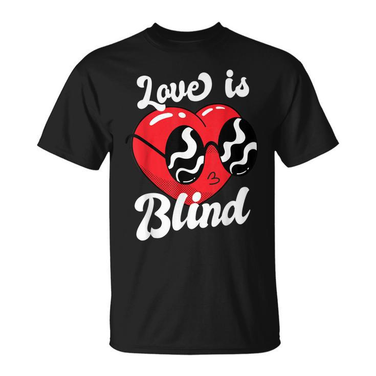 Love Is Blind Valentines Day For Him For Her T-shirt