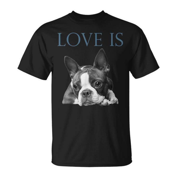 Love Is Boston Terrier Bostie  Unisex T-Shirt