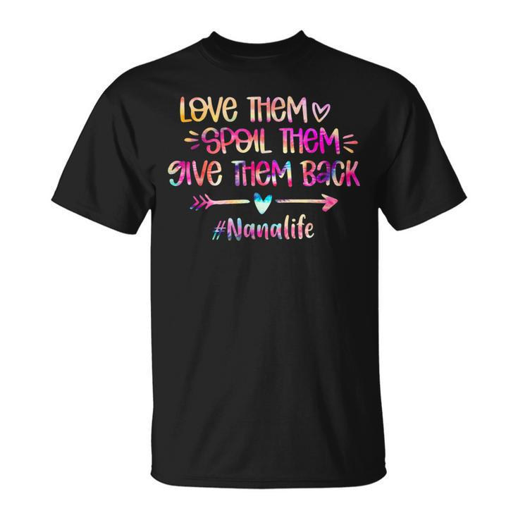 Love Spoil Give Them Back Tie Dye Nana Life Mothers Day Unisex T-Shirt