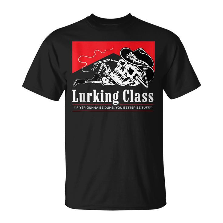 Lurking-Class If Yer Gunna Be Dumb You Better Be Tuff”  Unisex T-Shirt