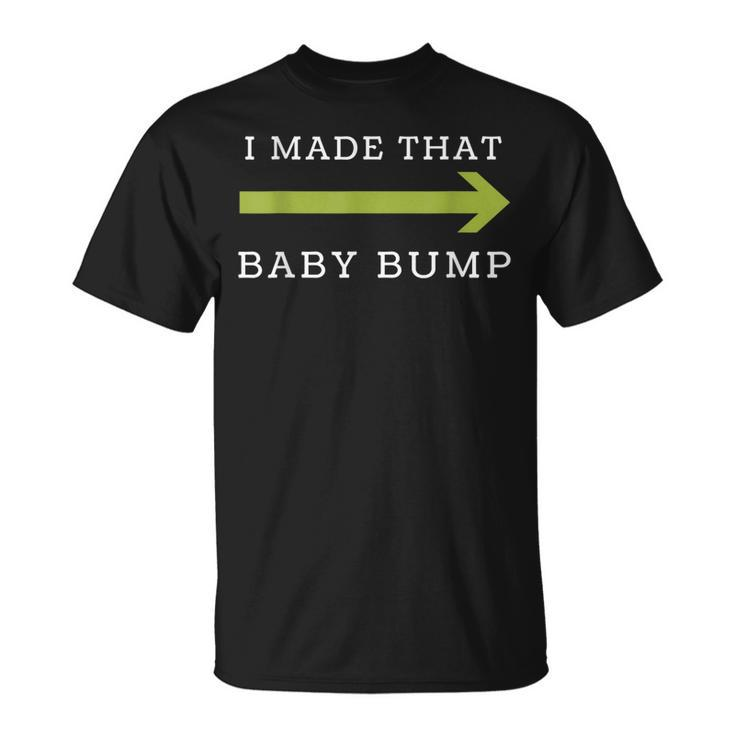 I Made That Baby Bump Dad To Be T-shirt