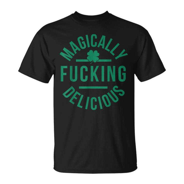 Magically Fucking Delicious Funny Shamrock St Patricks Day  Unisex T-Shirt