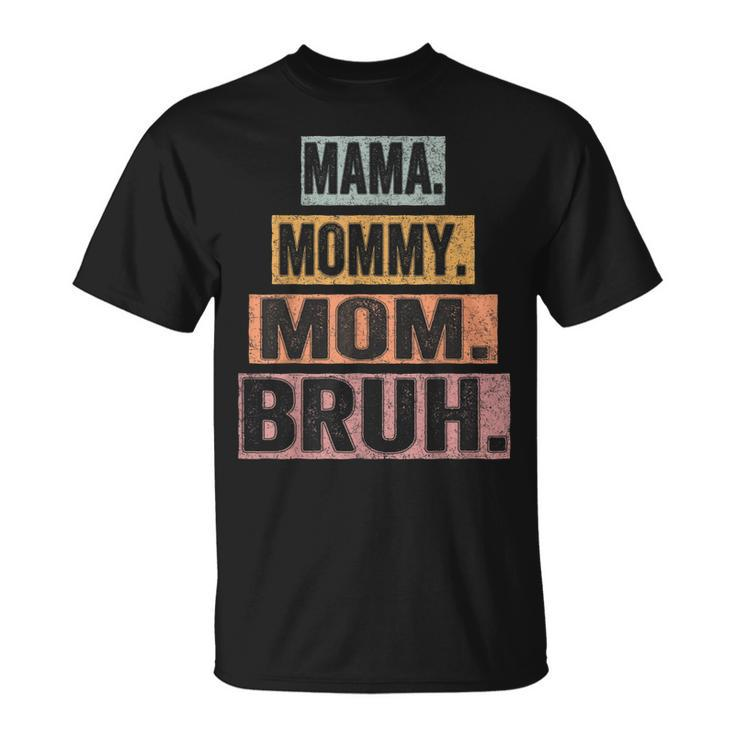 Mama Mommy Mom Bruh Mothers Day Vintage Mother Funny  Unisex T-Shirt