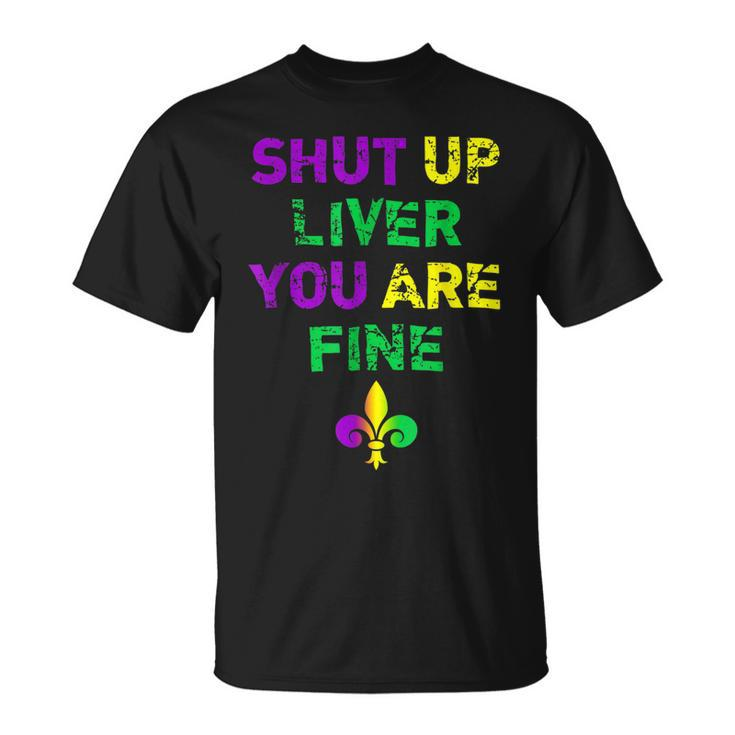 Mardi Gras Parade Outfit Shut Up Liver Youre Fine T-Shirt