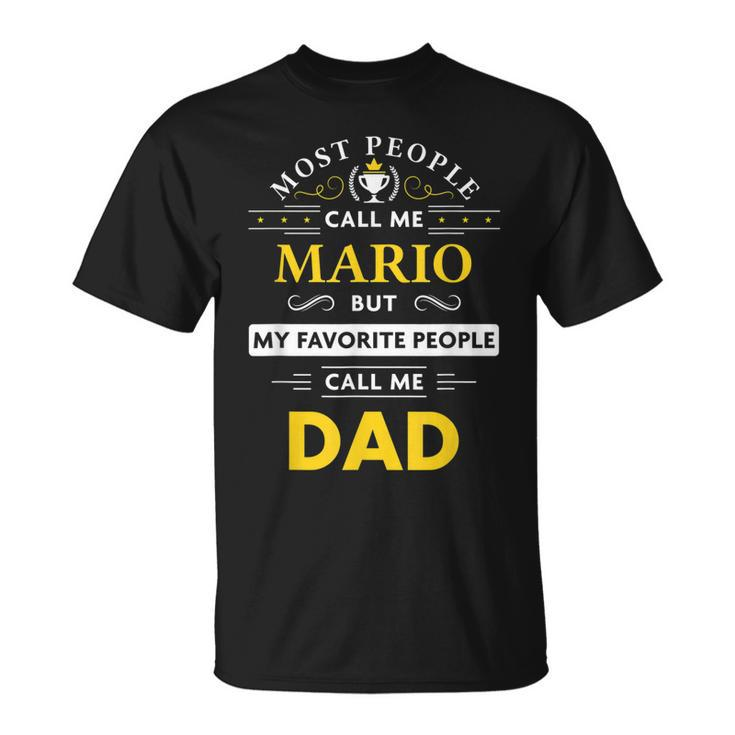 Mario Name Gift My Favorite People Call Me Dad Gift For Mens Unisex T-Shirt