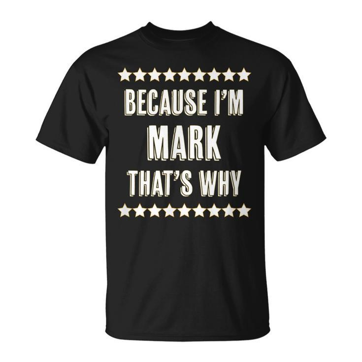 Because Im Mark Thats Why Name T-Shirt