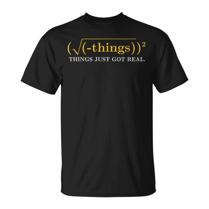 Math Equation Things Just Got Real Saying T-Shirt