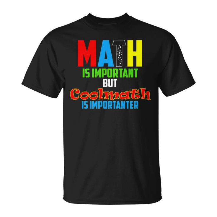 Math Is Important But Coolmath Unisex T-Shirt