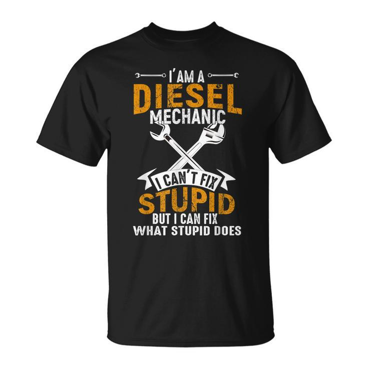 Mechanic Gift Diesel Mechanic I Cant Fix Stupid  Unisex T-Shirt