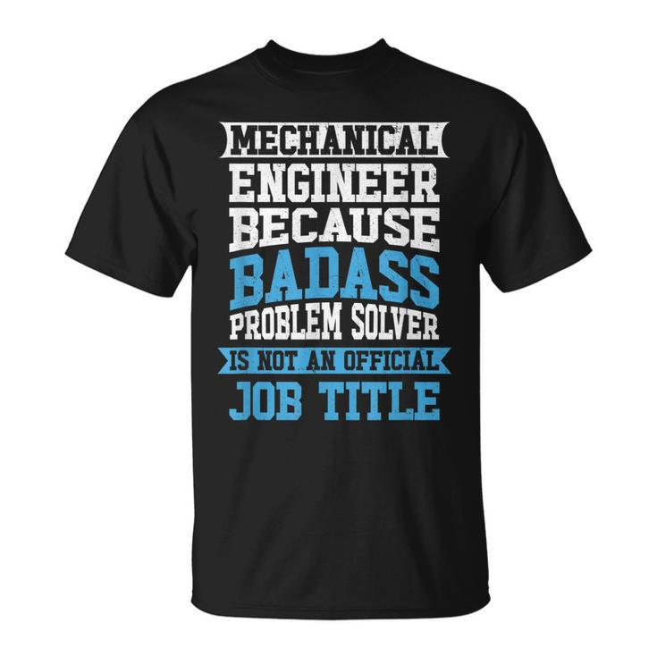 Mechanical Engineer Badass Problem Solver Is No Job Title  Unisex T-Shirt