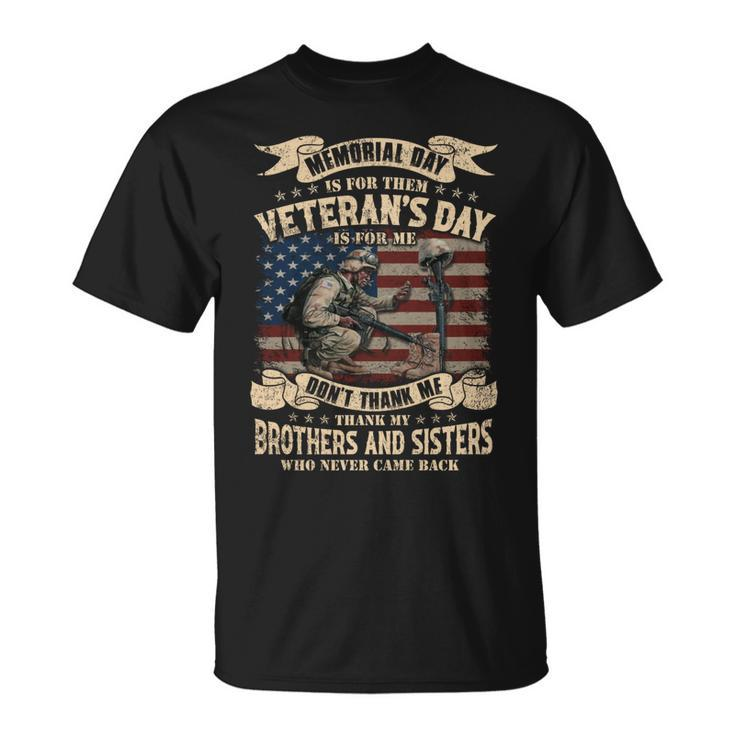 Memorial Day Is For Them Veteran’S Day Is For Me Don’T Thank Me Thank My Brothers And Sisters Who Never Came Back ‌ Unisex T-Shirt