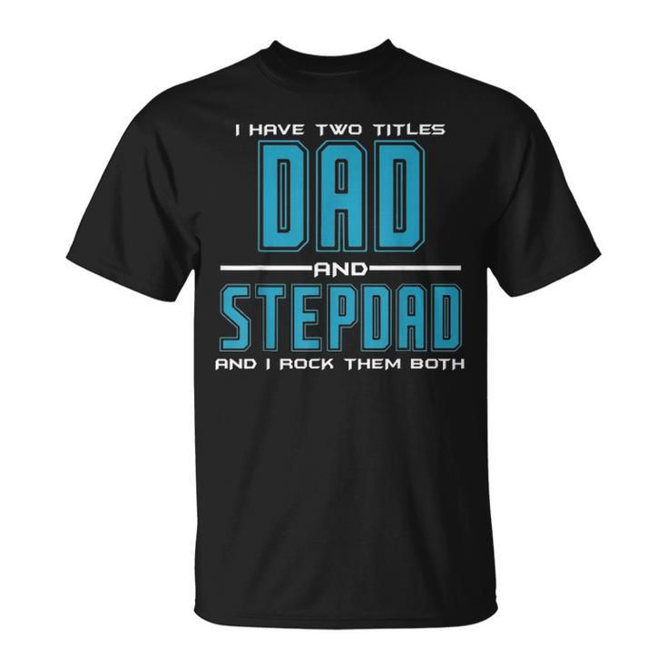 Mens Best Dad And Stepdad Fathers Day Birthday Gift Men Unisex T-Shirt