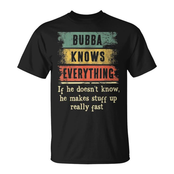 Mens Bubba Knows Everything  Grandpa Fathers Day Gift Unisex T-Shirt