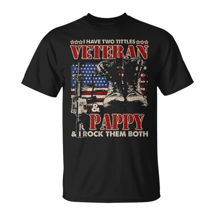 Mens I Have Two Titles Veteran And Pappy T Fathers Day Gifts Unisex T-Shirt