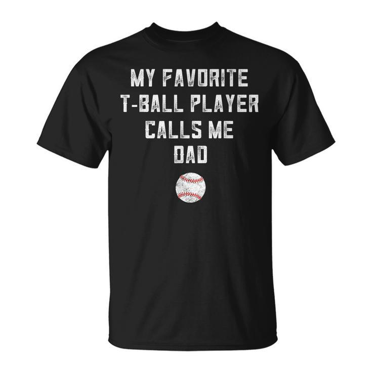 Mens My Favorite Tball Player Calls Me Dad Shirt Fathers Day Gift Unisex T-Shirt