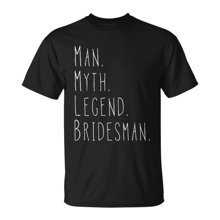 Mens Myth Man Legend Bridesman Unisex T-Shirt