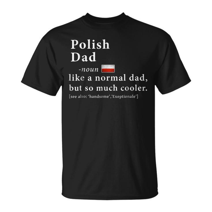 Mens Polish Dad Definition Shirt Fathers Day Gift Flag Unisex T-Shirt