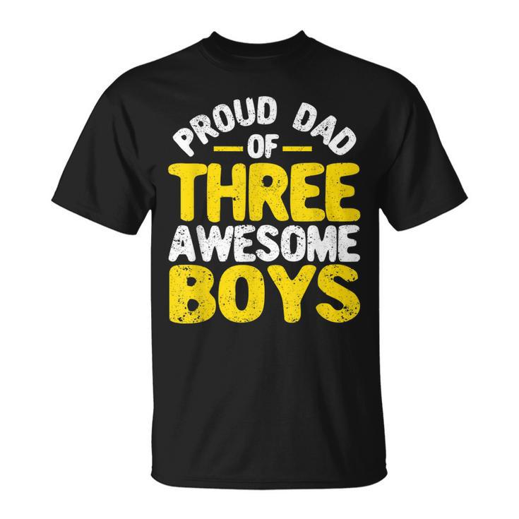Mens Proud Dad Of Three Awesome Boys Fathers Day Daddy 3 Boy  Unisex T-Shirt