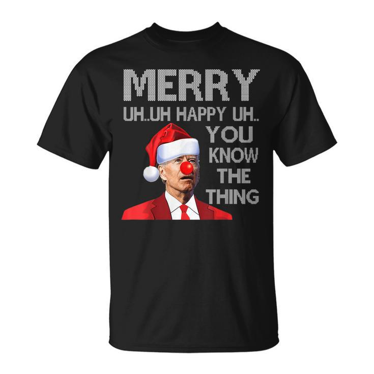 Merry Uh Uh You Know The Thing Biden Christmas Ugly Sweater T-Shirt