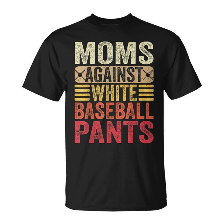 Moms Against White Baseball Pants Women Funny Mothers Day  Unisex T-Shirt