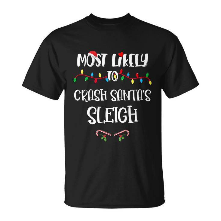 Most Likely To Crash Santa’S Sleigh Christmas Shirts For Family Unisex T-Shirt