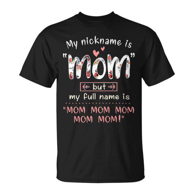 Mother Grandma My Nickname Is Mom Mothers490 Mom Grandmother Unisex T-Shirt