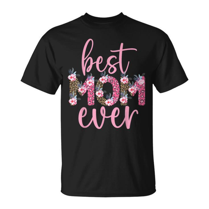 Mothers Day Best Mom Ever Leopard Flower Gifts Daughter Son Unisex T-Shirt