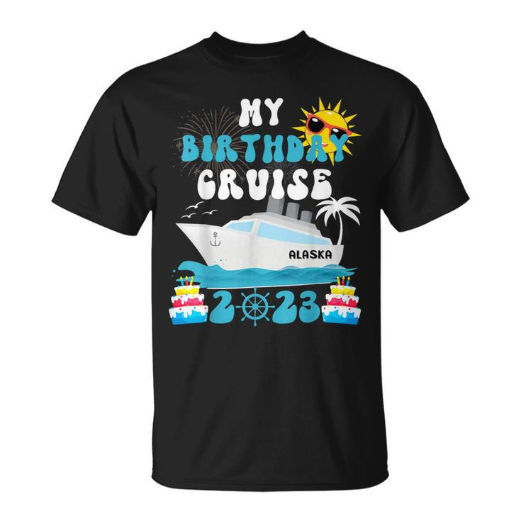 My Birthday Cruise Trip 2023 Alaska Summer Vacation Family  Unisex T-Shirt