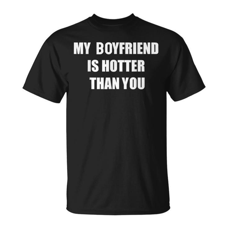 My Boyfriend Is Hotter Than You  Unisex T-Shirt