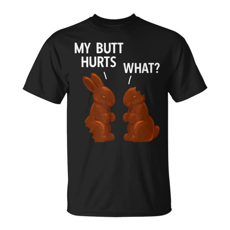 My Butt Hurts Chocolate Bunny Funny Easter  Unisex T-Shirt