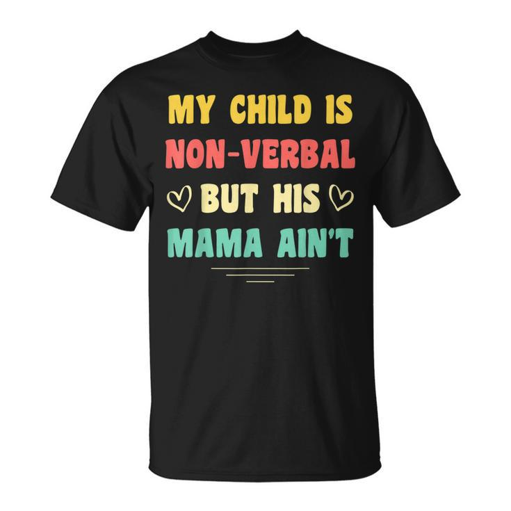 My Child Is Non-Verbal But His Mama Aint Autism Awareness  Unisex T-Shirt