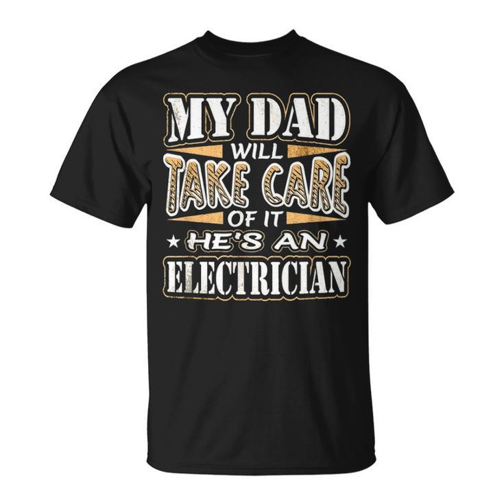 My Dad Take Care Hes An Electrician Fathers Day Unisex T-Shirt