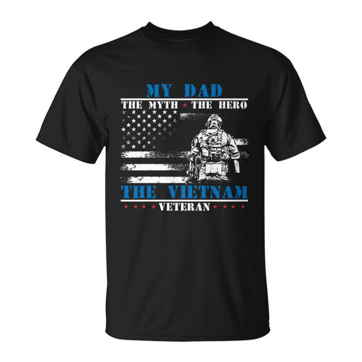 My Dad The Myth The Hero The Legend Fathers Day Veteran Great Gift Unisex T-Shirt
