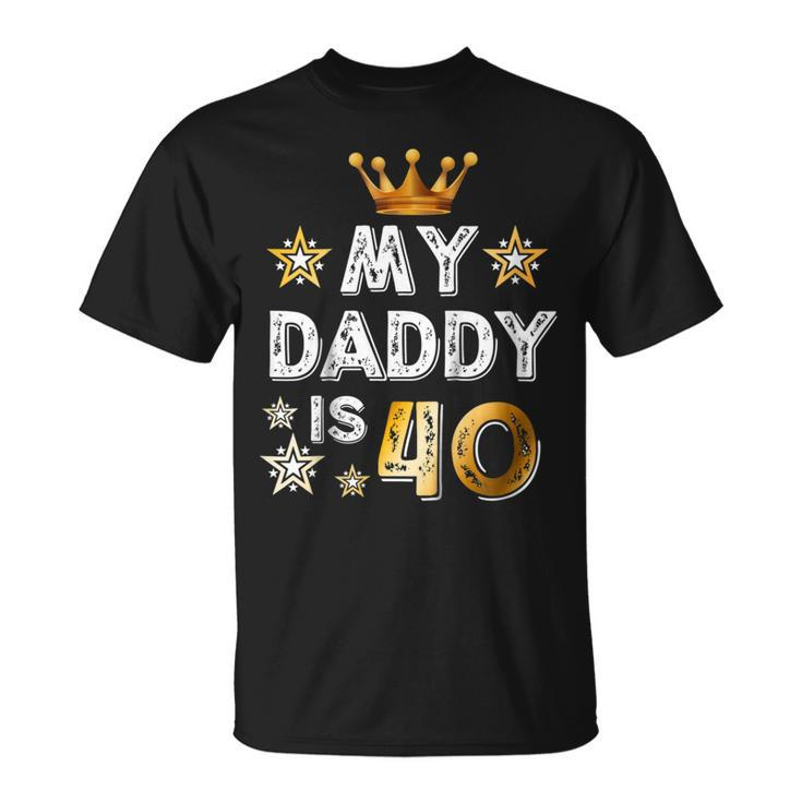 My Daddy Is 40 Funny Gift 40Th Birthday Shirt Unisex T-Shirt