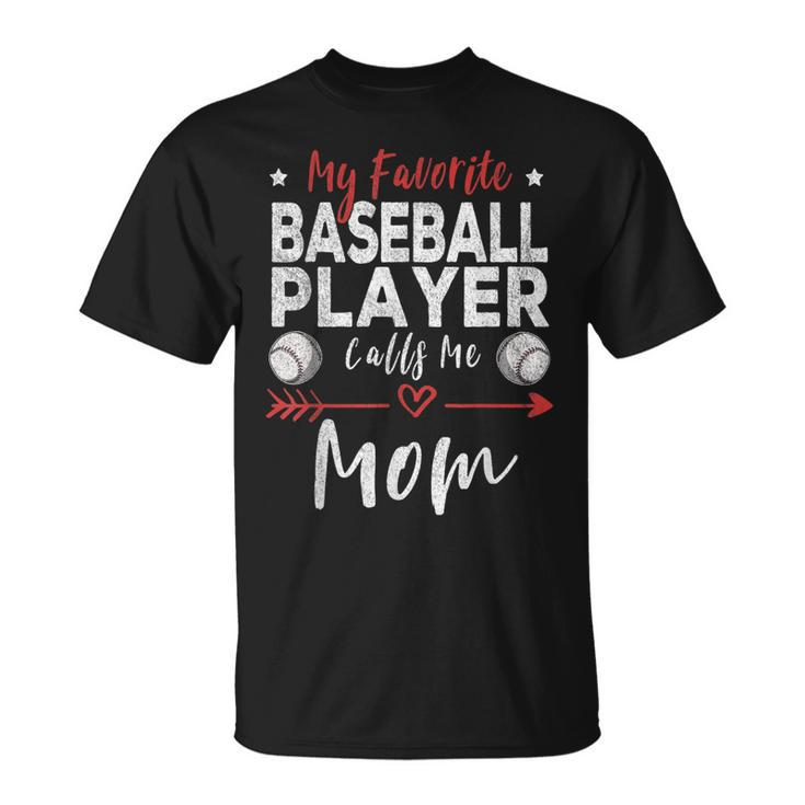My Favorite Baseball Player Calls Me Mom Baseball Player Mom Unisex T-Shirt