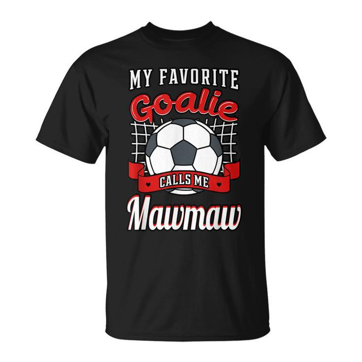 My Favorite Goalie Calls Me Mawmaw Soccer Player Grandma Unisex T-Shirt